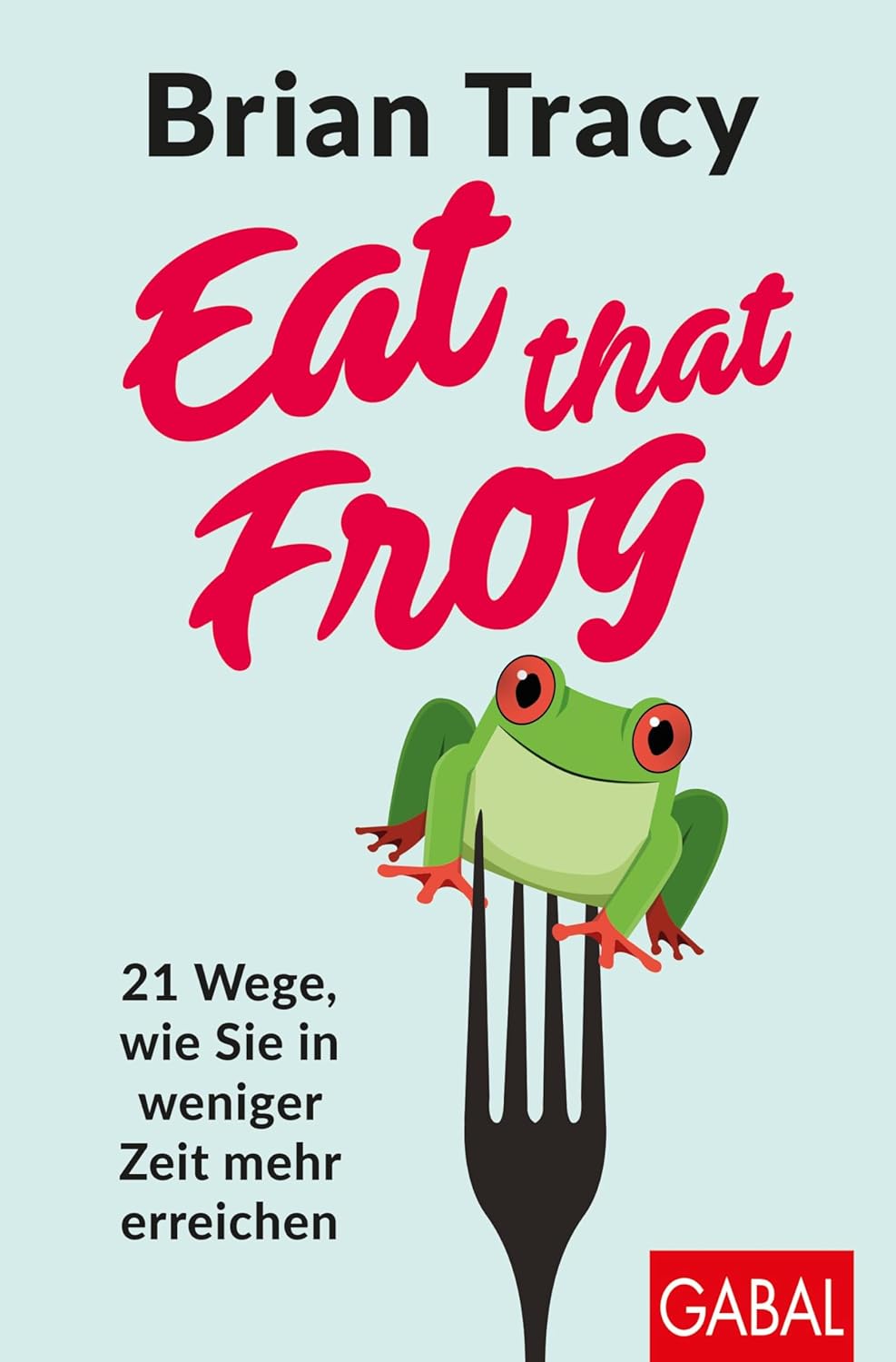 eat-that-frog-21-wege-wie-sie-in-weniger-zeit-mehr-erreichen-web.jpg